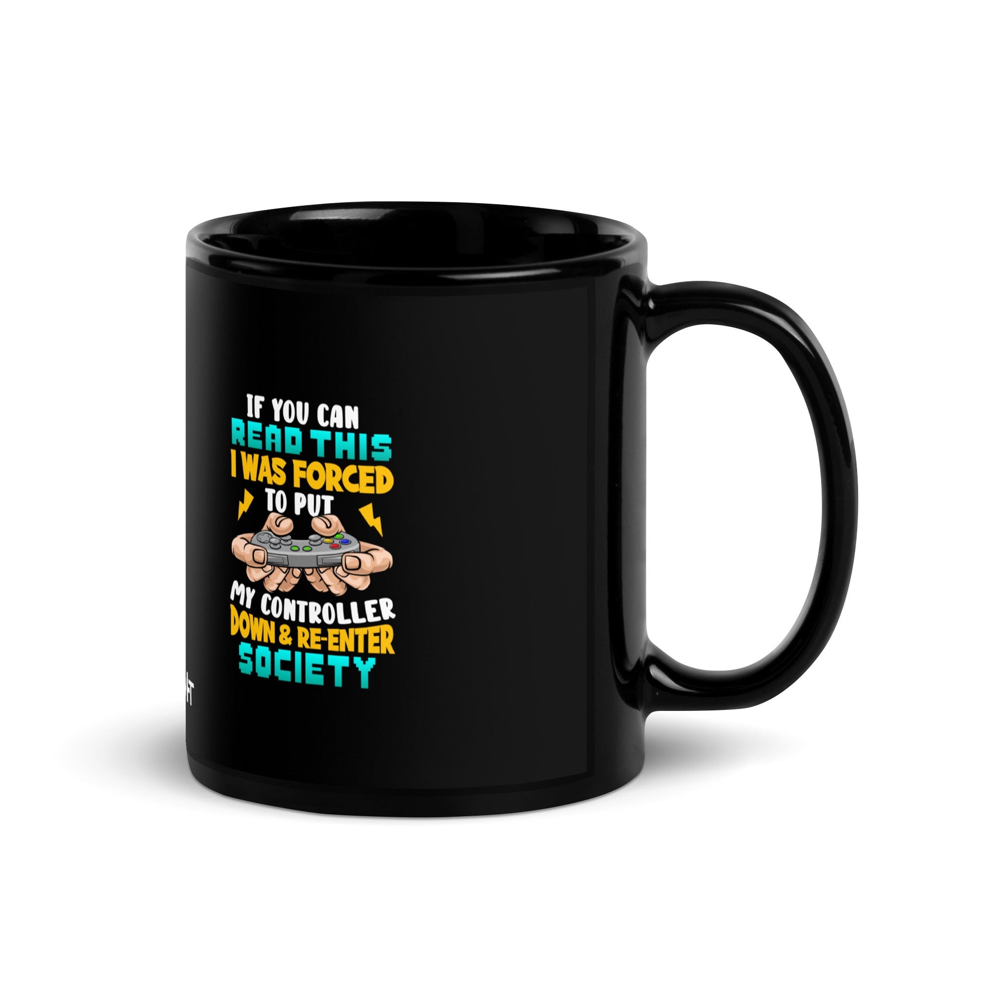 If you can read this, I am forced to put my controller down and reenter society - Black Glossy Mug by DarkByteGear