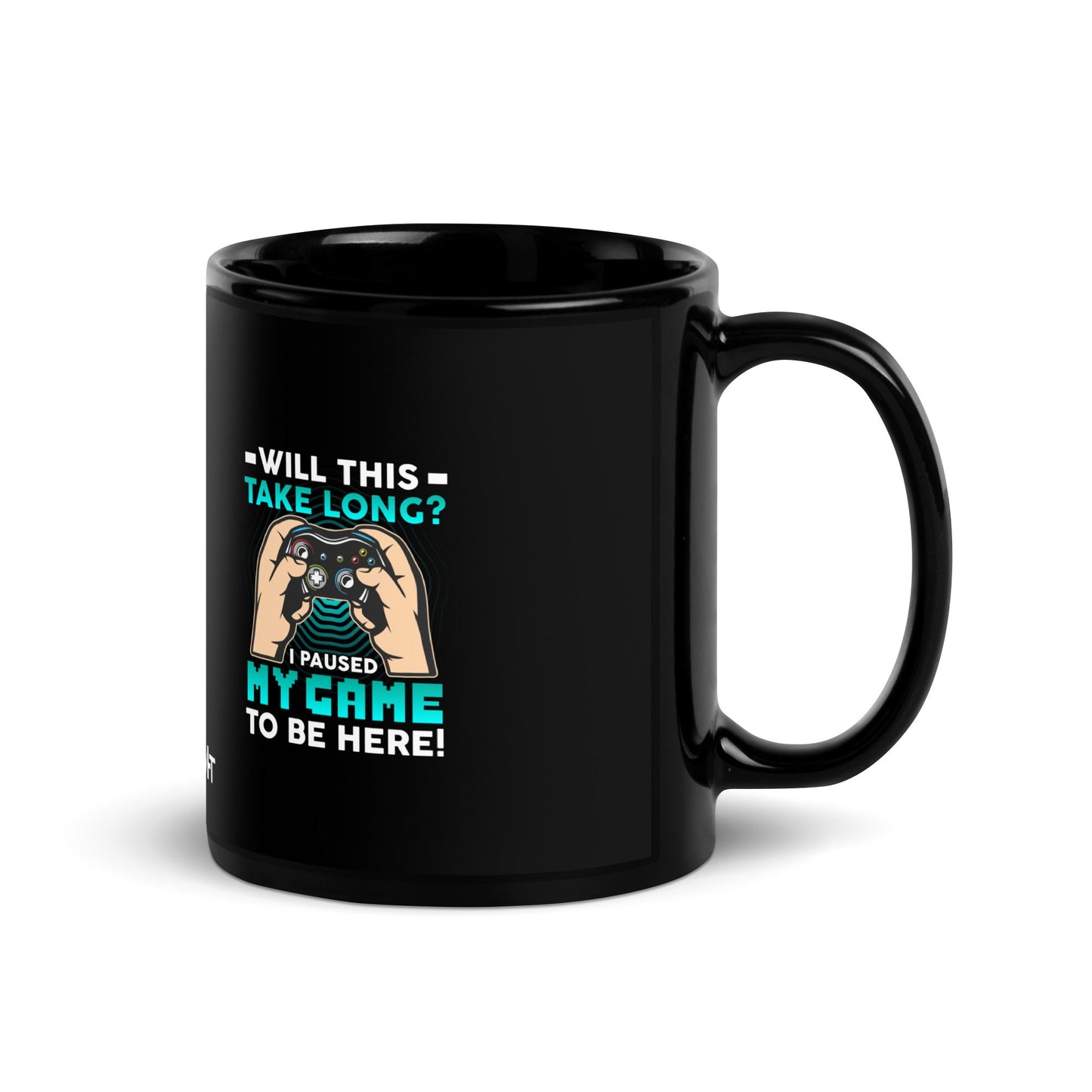Will this take long, I paused my game to be here - Black Glossy Mug by DarkByteGear