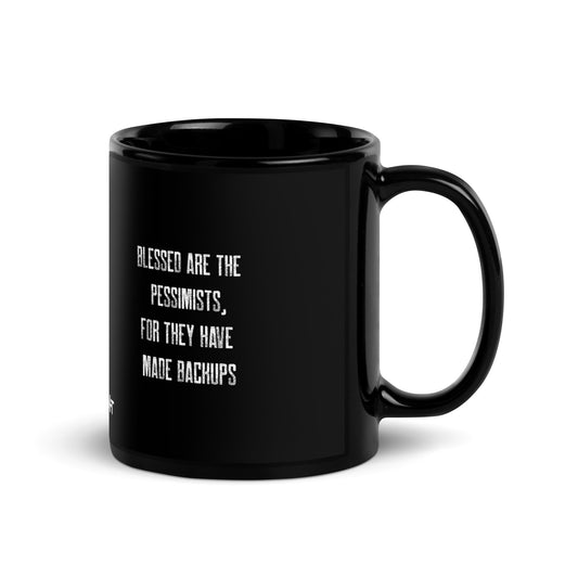 Blessed are the pessimists for they have made backups - Black Glossy Mug by DarkByteGear