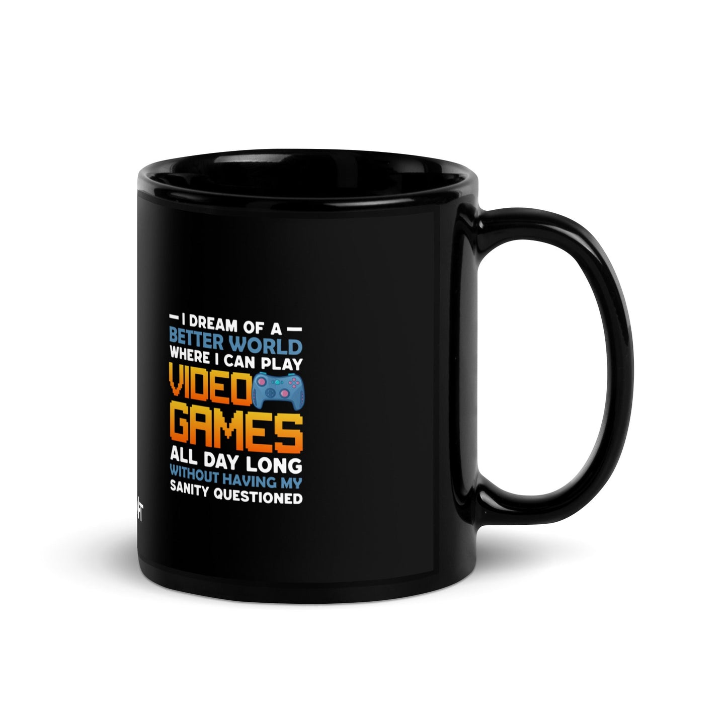 I Dream of a Better World where I can Play Video Games - Black Glossy Mug by DarkByteGear