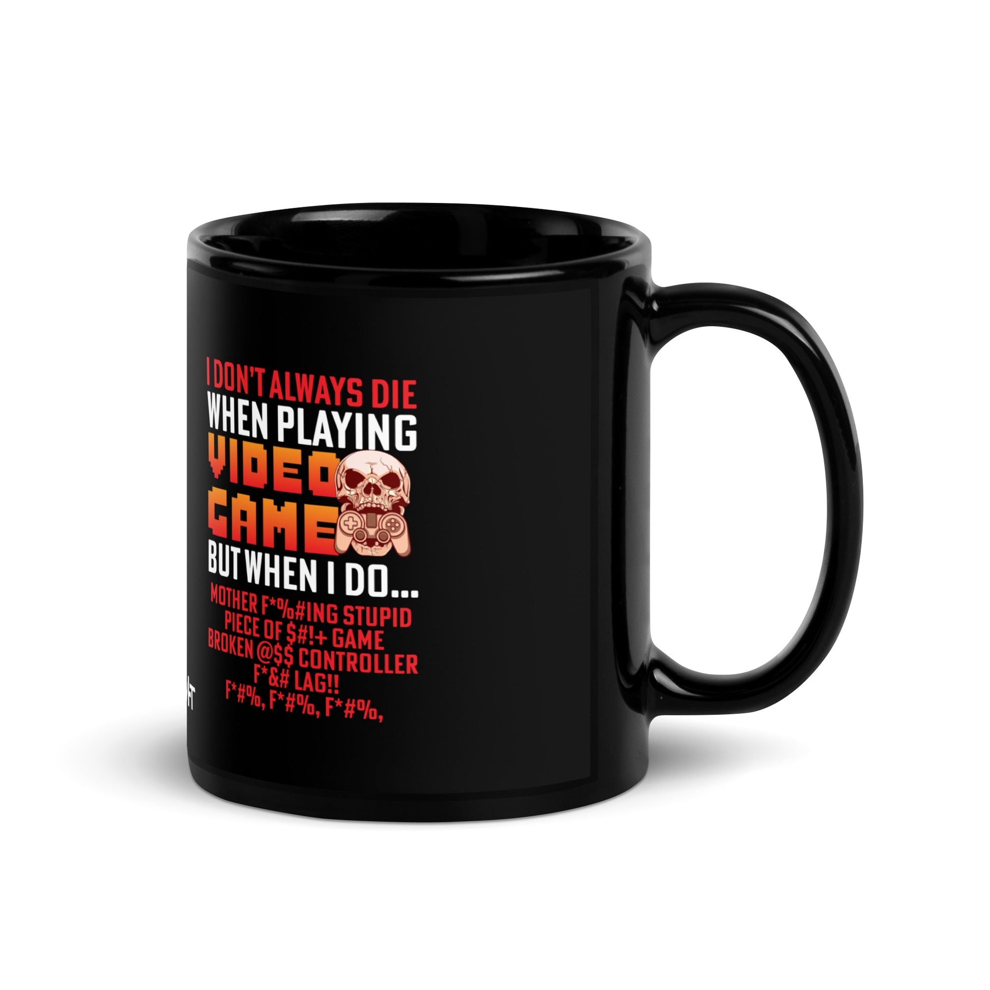 I don't always die when playing Video Games, when I do - Black Glossy Mug by DarkByteGear