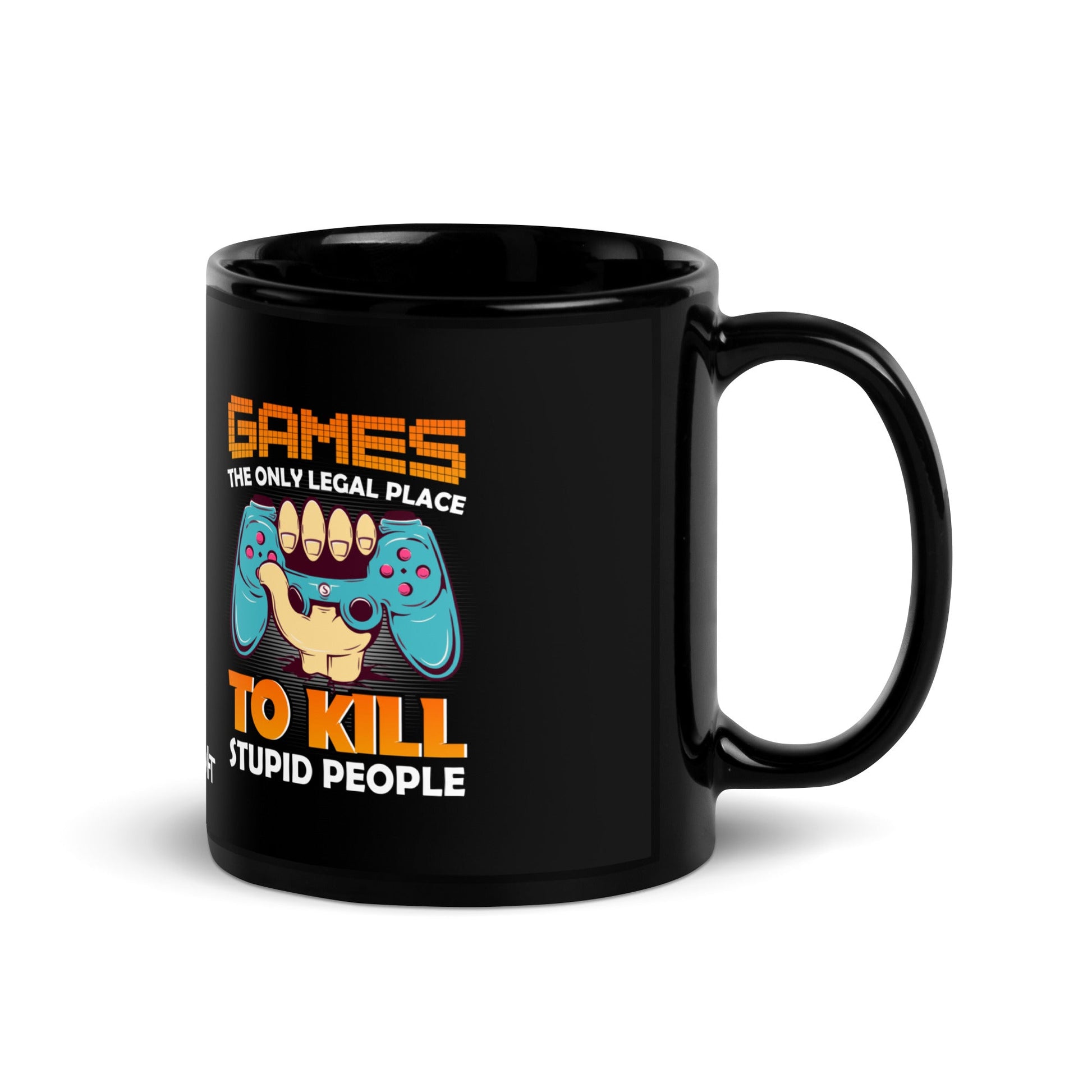 Games: the Only legal place to Kill Stupid People ( orange text ) - Black Glossy Mug by DarkByteGear