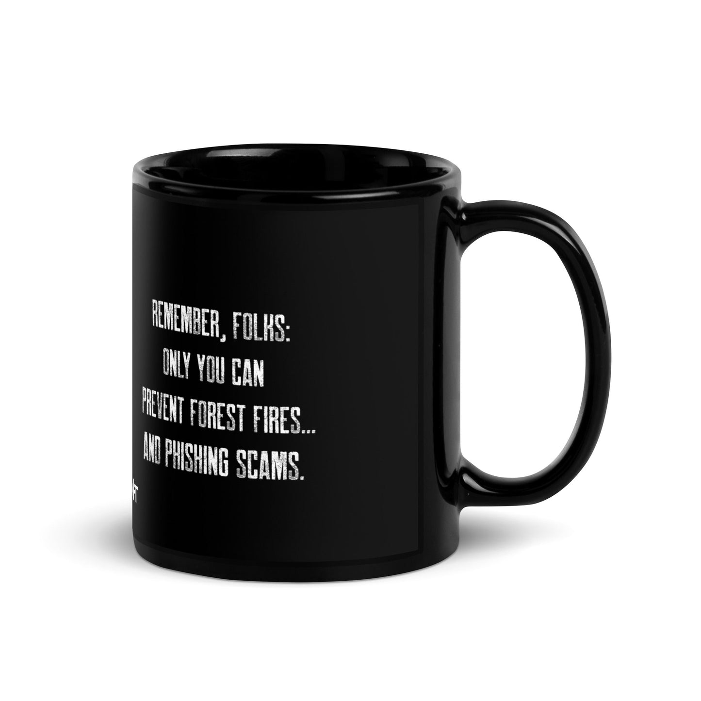 Remember folks only YOU can prevent forest fires and phishing scams V1 - Black Glossy Mug by DarkByteGear