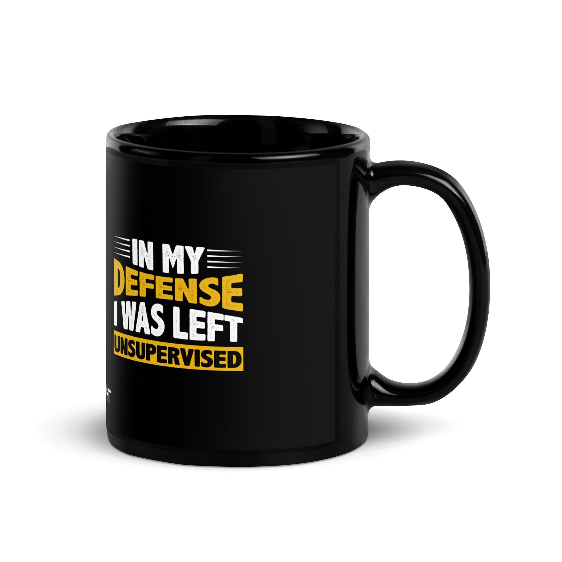 In my Defense, I was left Unsupervised - Black Glossy Mug by DarkByteGear