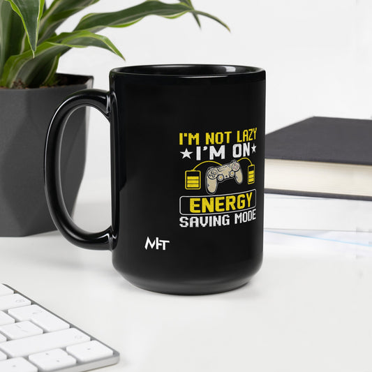 I am not Lazy, I am on Energy Saving Mode - Black Glossy Mug by DarkByteGear