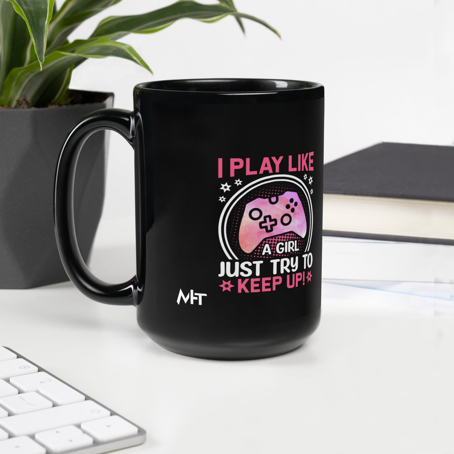 I Play like a girl Just Try to Keep up - Black Glossy Mug by DarkByteGear