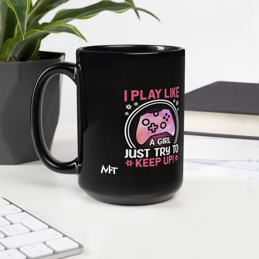 I Play like a girl Just Try to Keep up - Black Glossy Mug by DarkByteGear