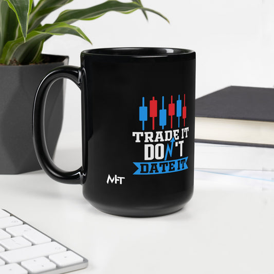 Trade it; Don't Date it - Black Glossy Mug by DarkByteGear