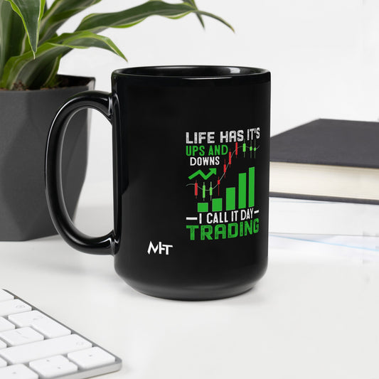 Life Has it's ups and down; I Call it Day Trading - Black Glossy Mug by DarkByteGear