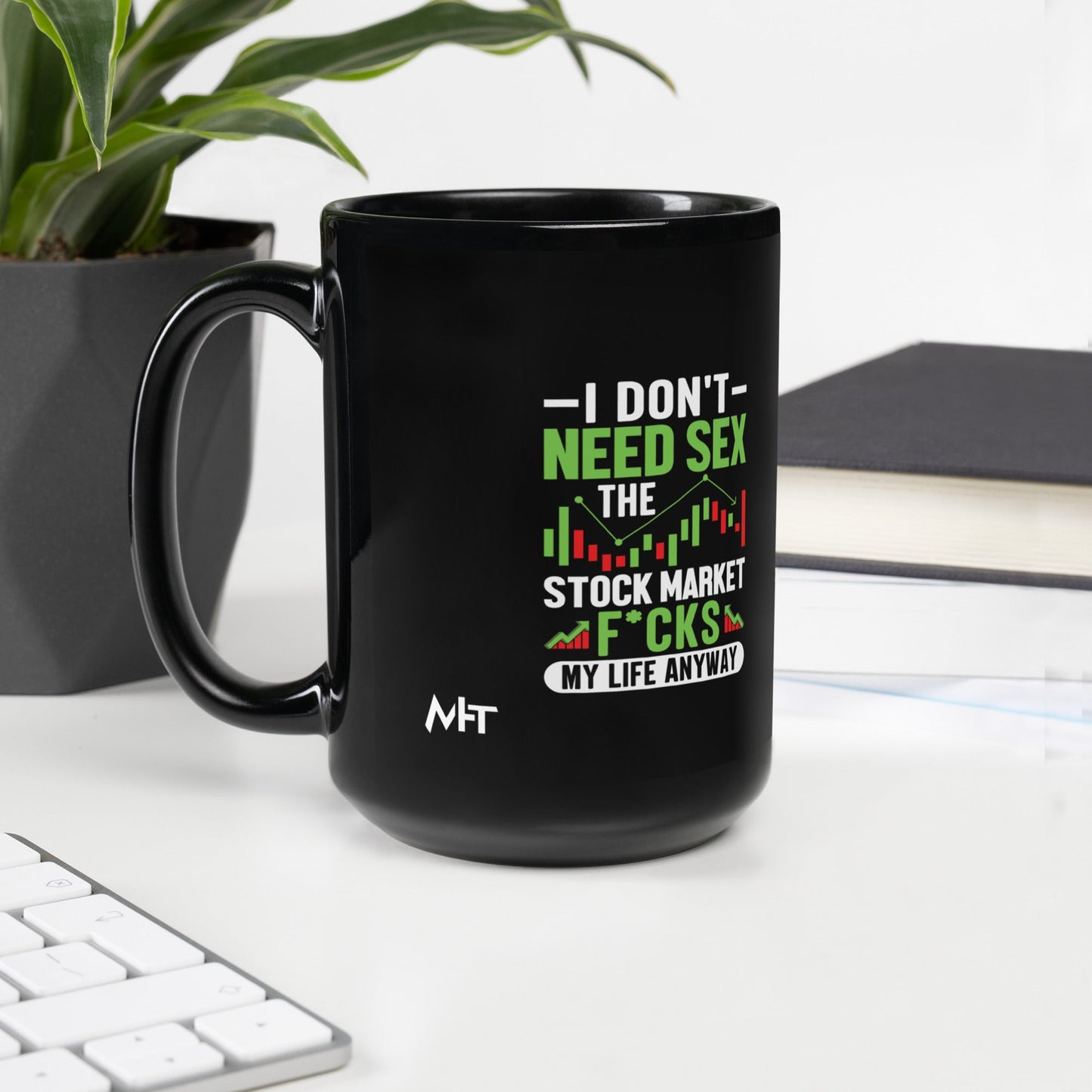 I don't Need sex, the Stock Market Fucks my life anyway - Black Glossy Mug by DarkByteGear