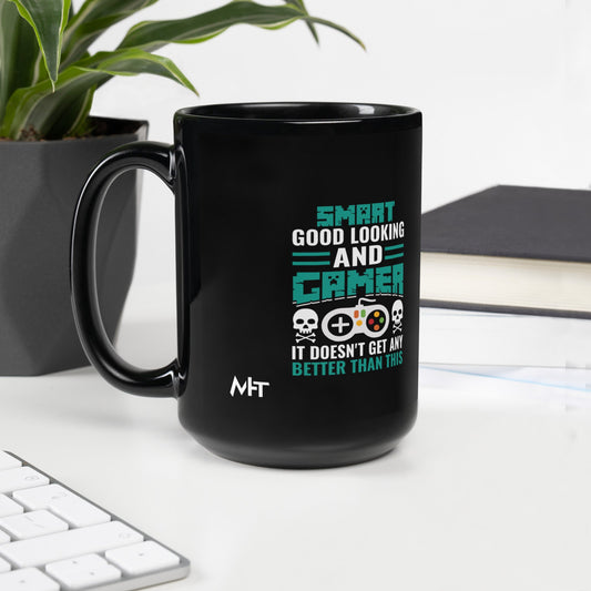 Smart Good Looking and Gamer; It Doesn't Get Any Better than this - Black Glossy Mug by DarkByteGear