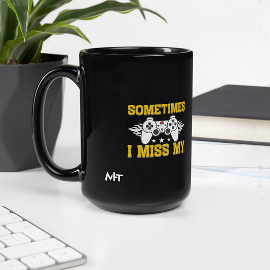 Sometimes, I Miss My - Black Glossy Mug by DarkByteGear