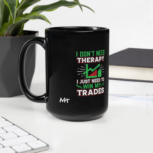I don't Need therapy, I just Need to Win my Trades V2 - Black Glossy Mug by DarkByteGear