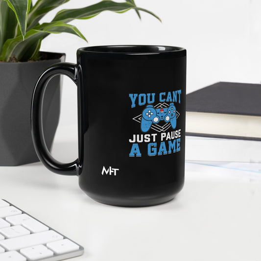 You can't just Pause a Game - Black Glossy Mug by DarkByteGear