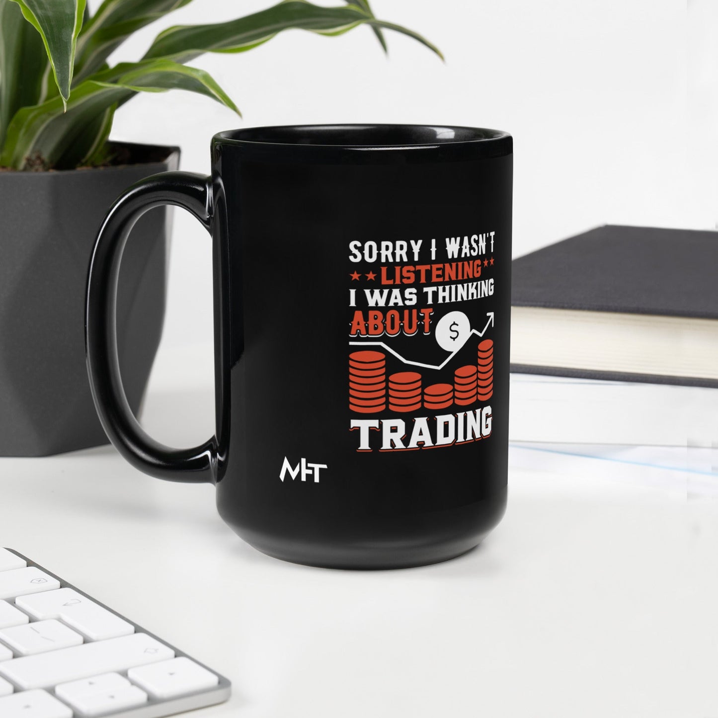 I am not Listening; I am Thinking about Trading - Black Glossy Mug by DarkByteGear