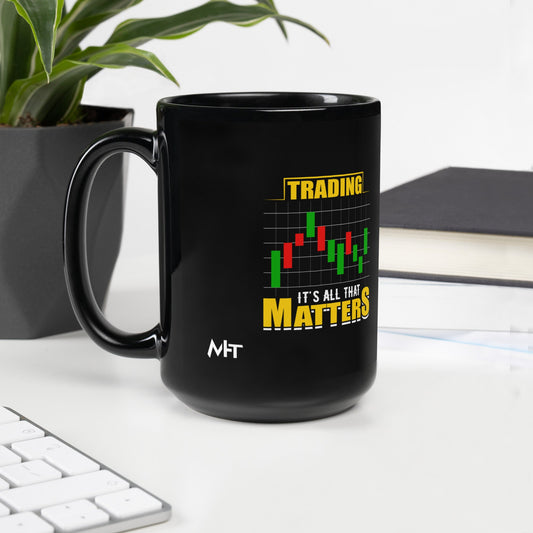 Trading; It's all that Matters V1 - Black Glossy Mug by DarkByteGear