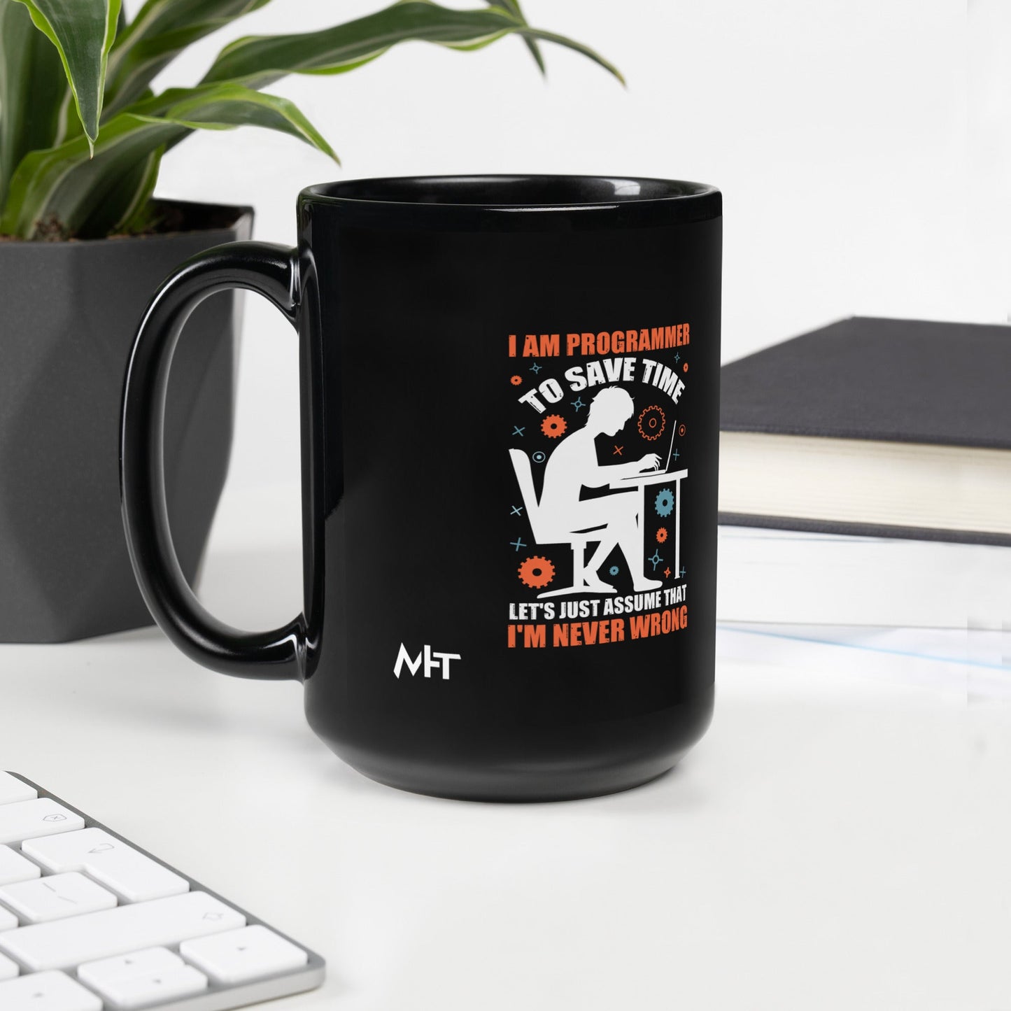 I am Programmer, to Save time, let's just Assume; I am never Wrong - Black Glossy Mug by DarkByteGear