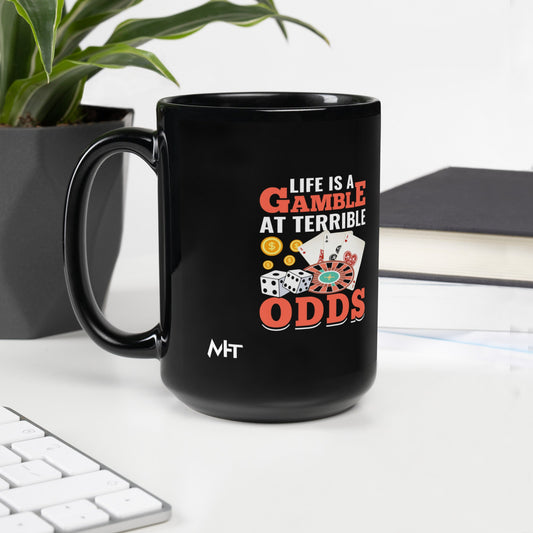 Life is a Gamble at terrible Odds - Black Glossy Mug by DarkByteGear