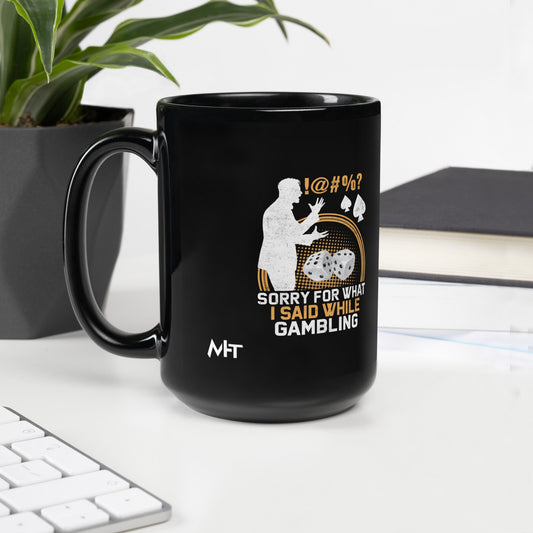 Sorry for what I Said while Gambling - Black Glossy Mug by DarkByteGear
