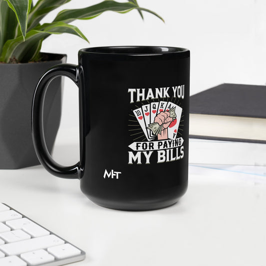 Thank you for Paying my bills - Black Glossy Mug by DarkByteGear