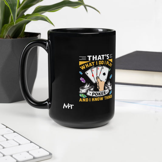 That's what I Do; I Play Poker and I Know Things - Black Glossy Mug by DarkByteGear
