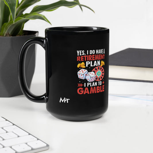 I Have a Retirement Plan; I Plan to Gamble - Black Glossy Mug by DarkByteGear