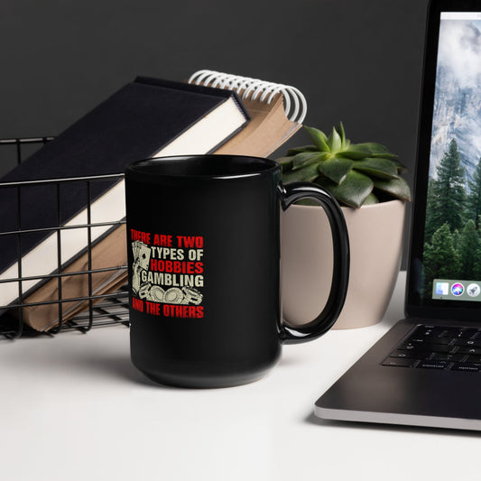 There Are two types of Hobbies; Gambling and the others - Black Glossy Mug by DarkByteGear