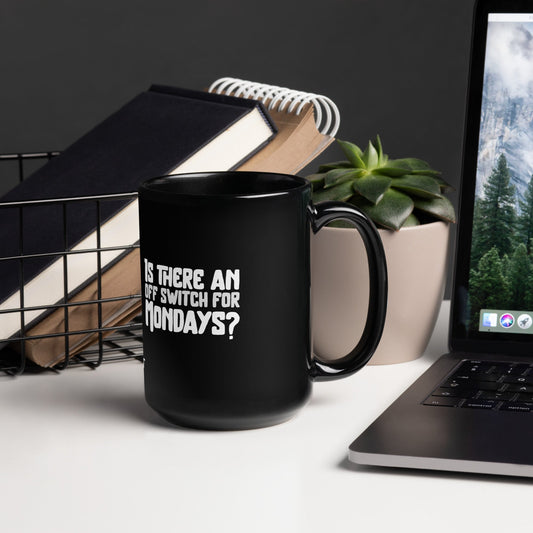 Is there an OFF switch for Mondays? - Black Glossy Mug by DarkByteGear