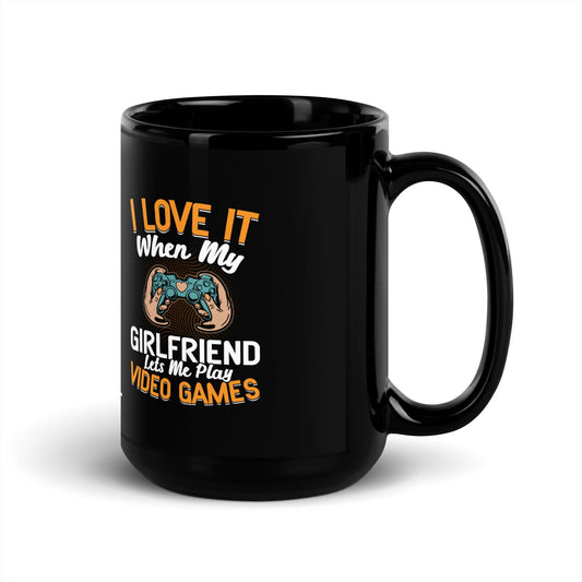 I love it when My Girlfriend Let me Play Videogames - Black Glossy Mug by DarkByteGear