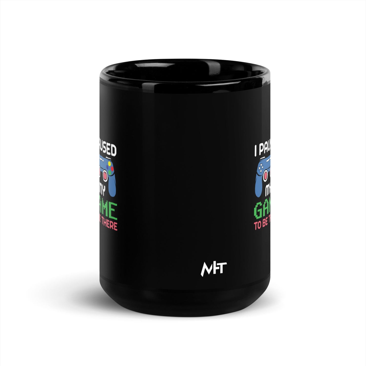 I Paused my Game to be here ( Blue Color ) - Black Glossy Mug by DarkByteGear