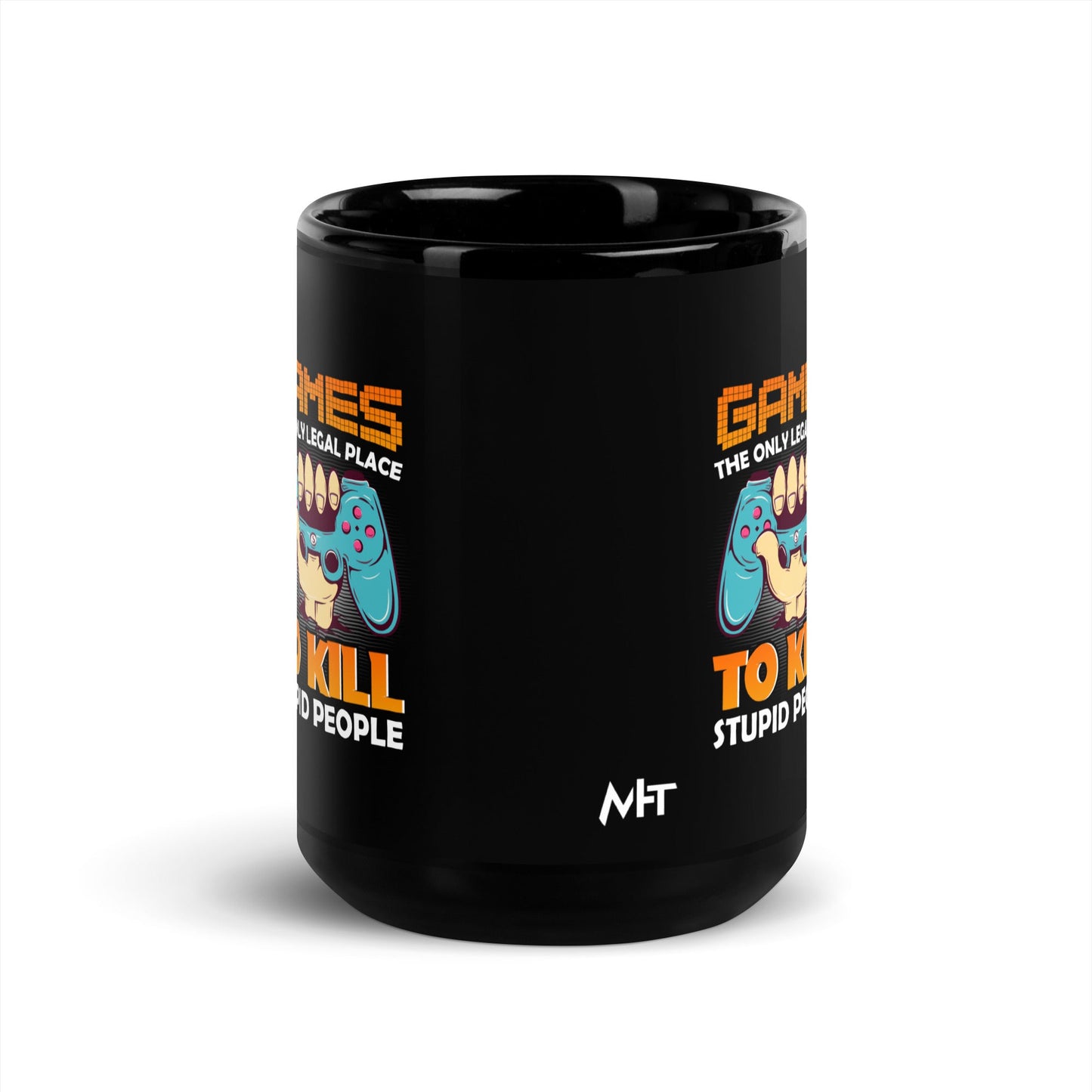 Games: the Only legal place to Kill Stupid People ( orange text ) - Black Glossy Mug by DarkByteGear