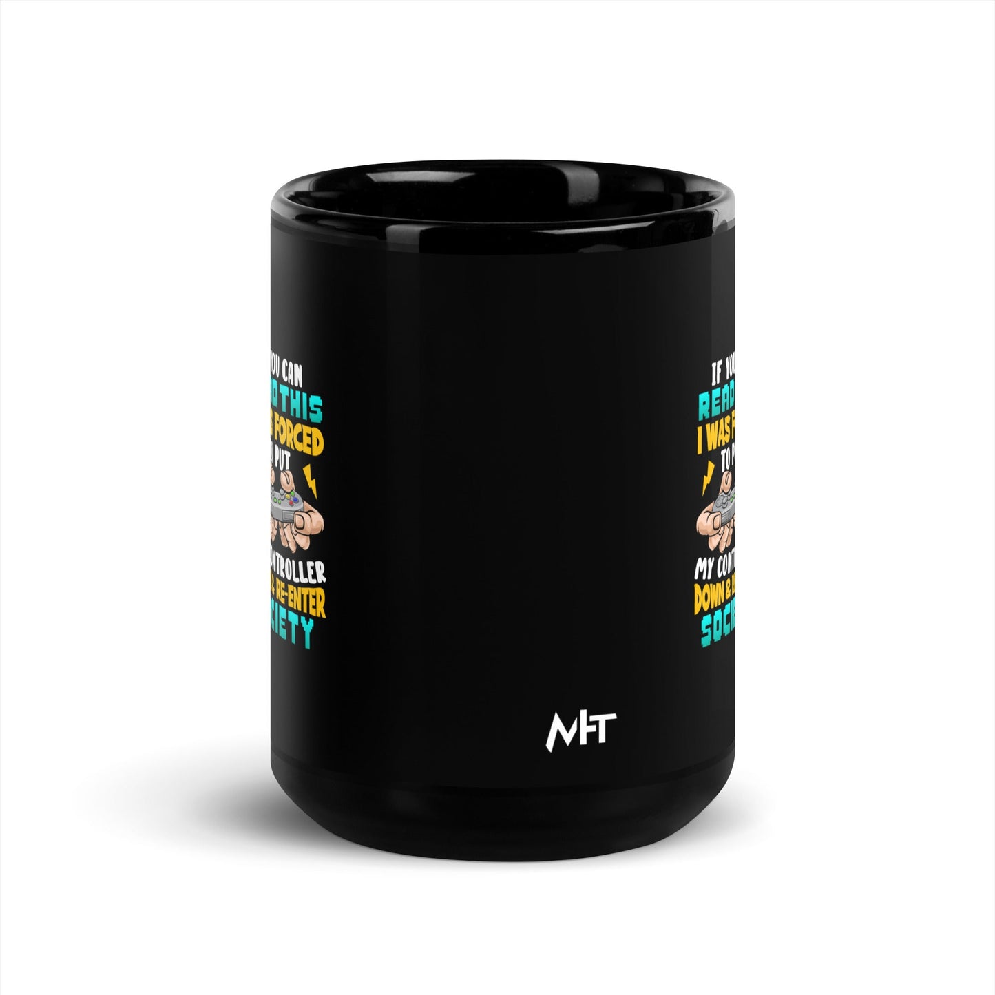 If you can read this, I am forced to put my controller down and reenter society - Black Glossy Mug by DarkByteGear