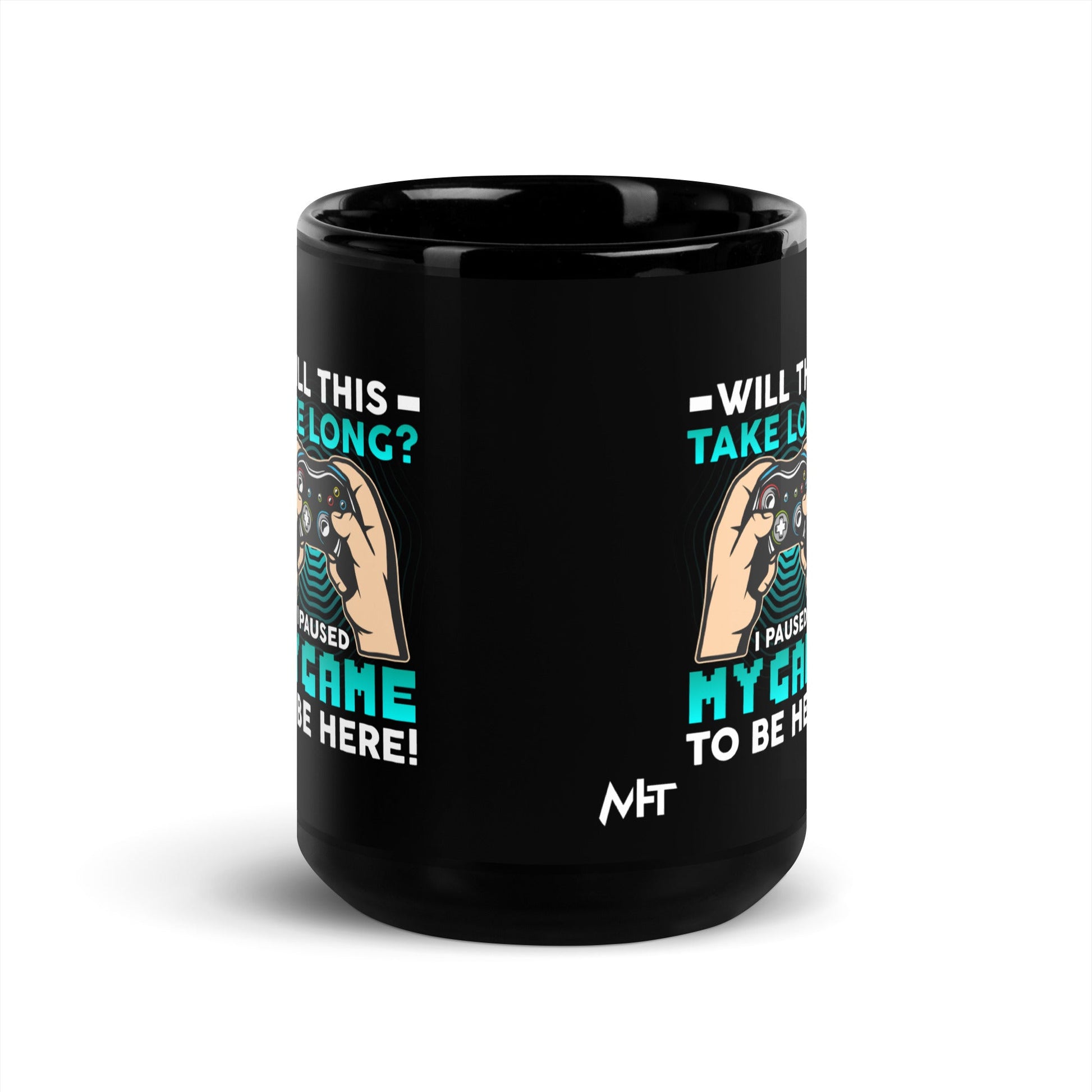 Will this take long, I paused my game to be here - Black Glossy Mug by DarkByteGear