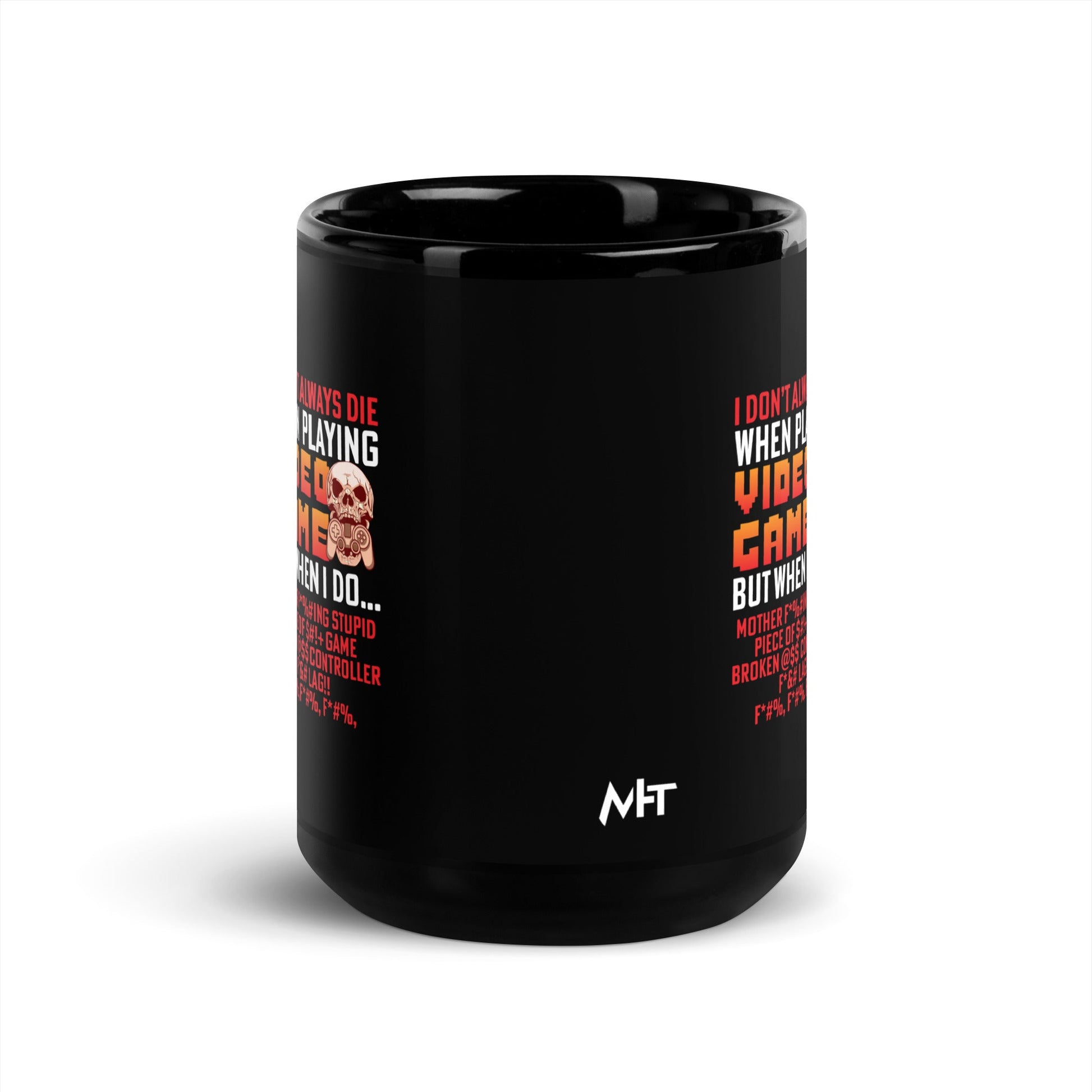 I don't always die when playing Video Games, when I do - Black Glossy Mug by DarkByteGear