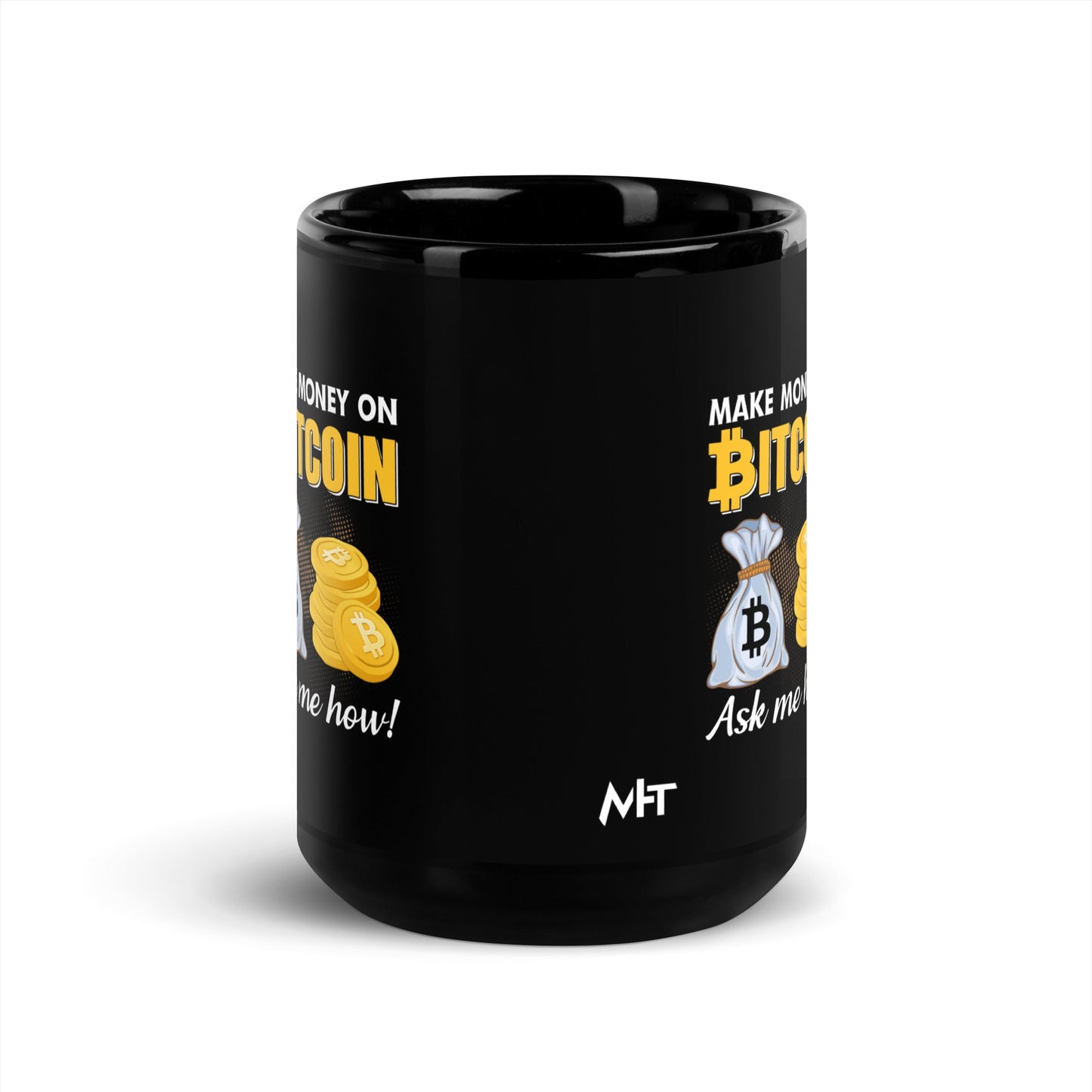 Make money on Bitcoin, Ask me how - Black Glossy Mug by DarkByteGear