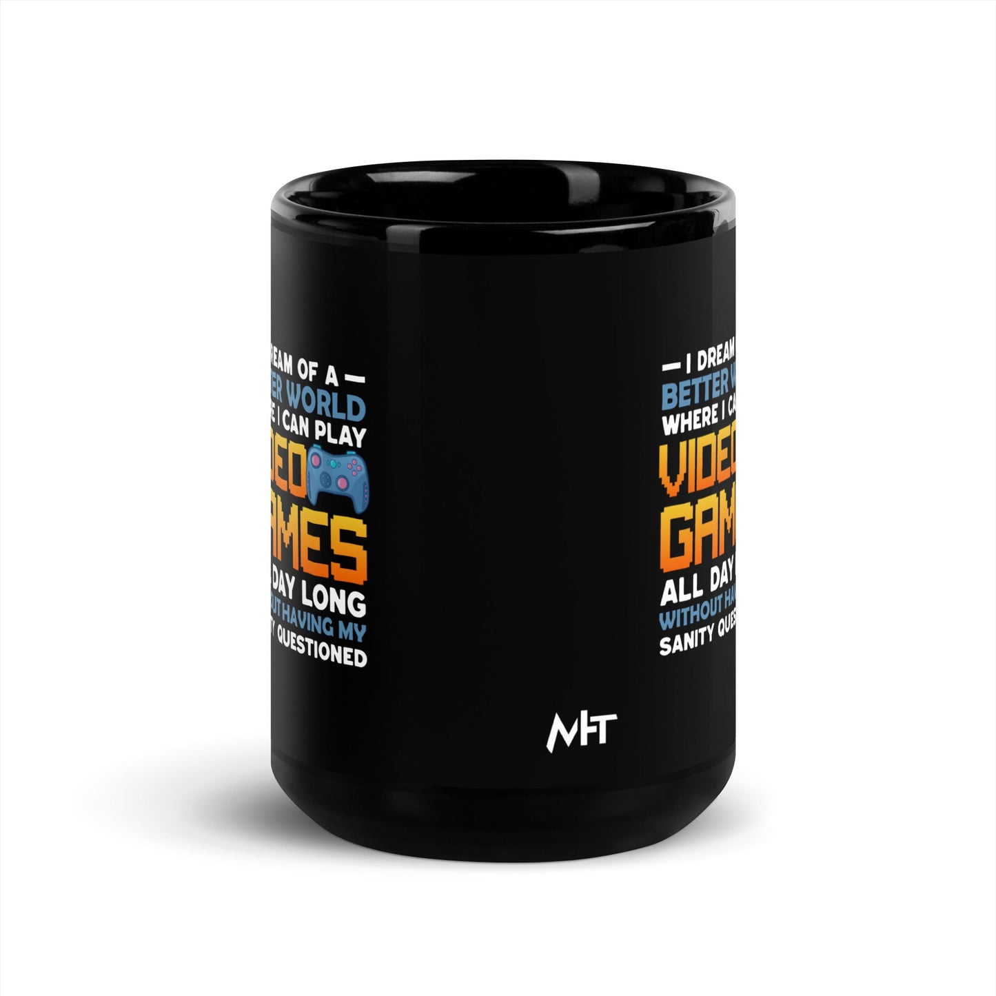 I Dream of a Better World where I can Play Video Games - Black Glossy Mug by DarkByteGear