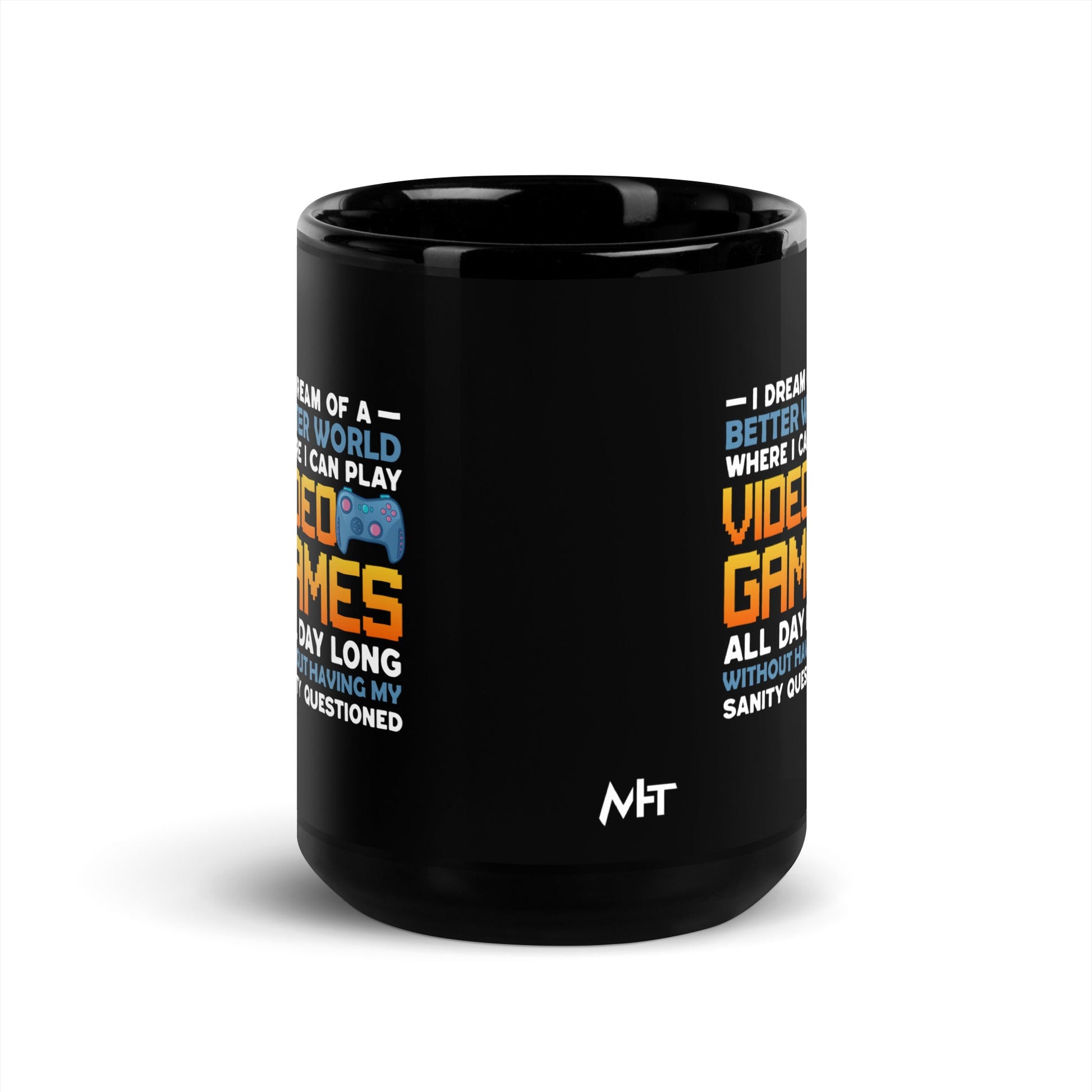 I Dream of a Better World where I can Play Video Games - Black Glossy Mug by DarkByteGear