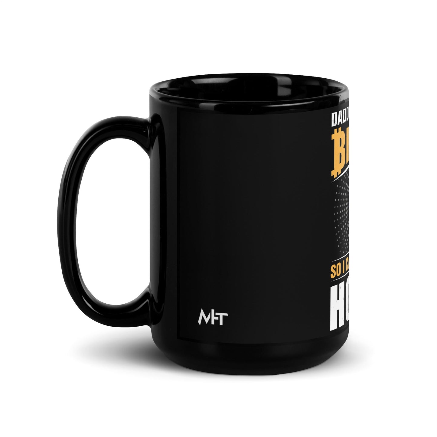 Daddy got me some Bitcoin, so I can be toddler holder - Black Glossy Mug by DarkByteGear
