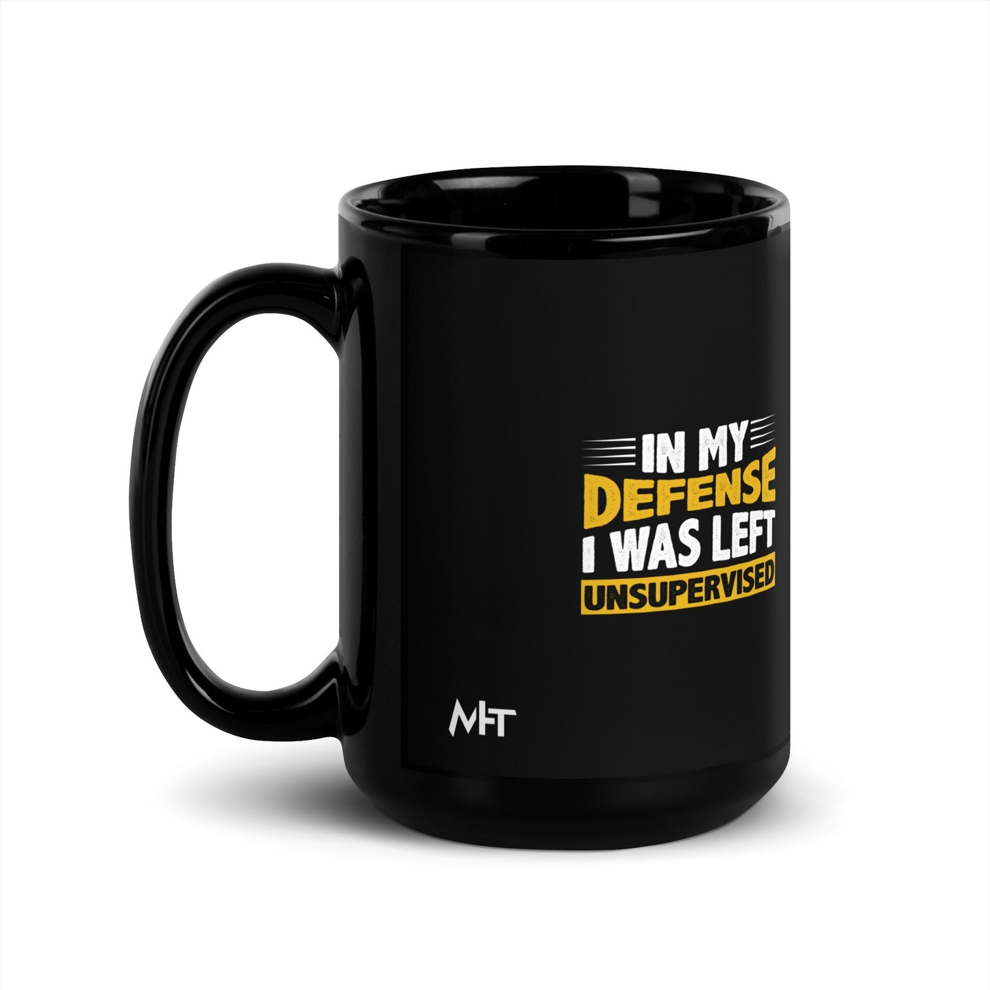 In my Defense, I was left Unsupervised - Black Glossy Mug by DarkByteGear