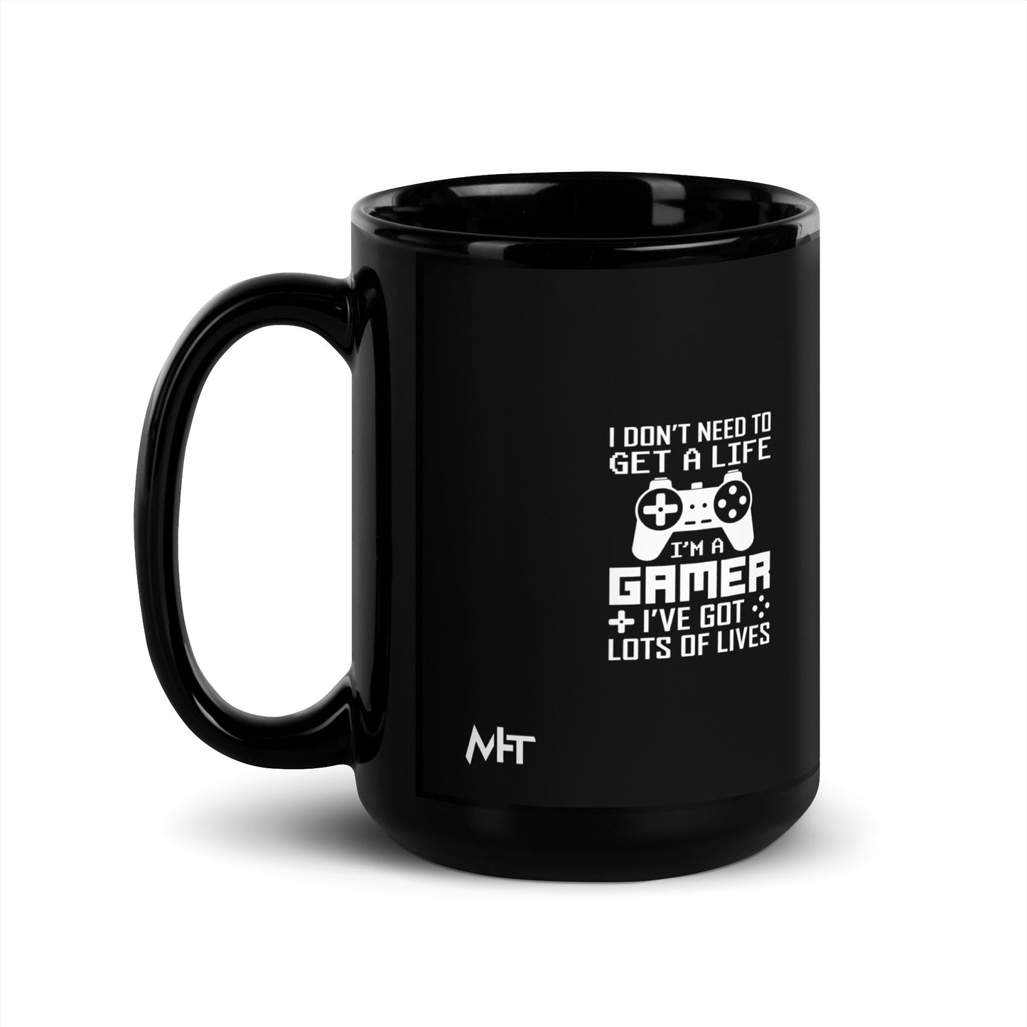 I don't need to get a life, I've already got lots of lives - Black Glossy Mug by DarkByteGear