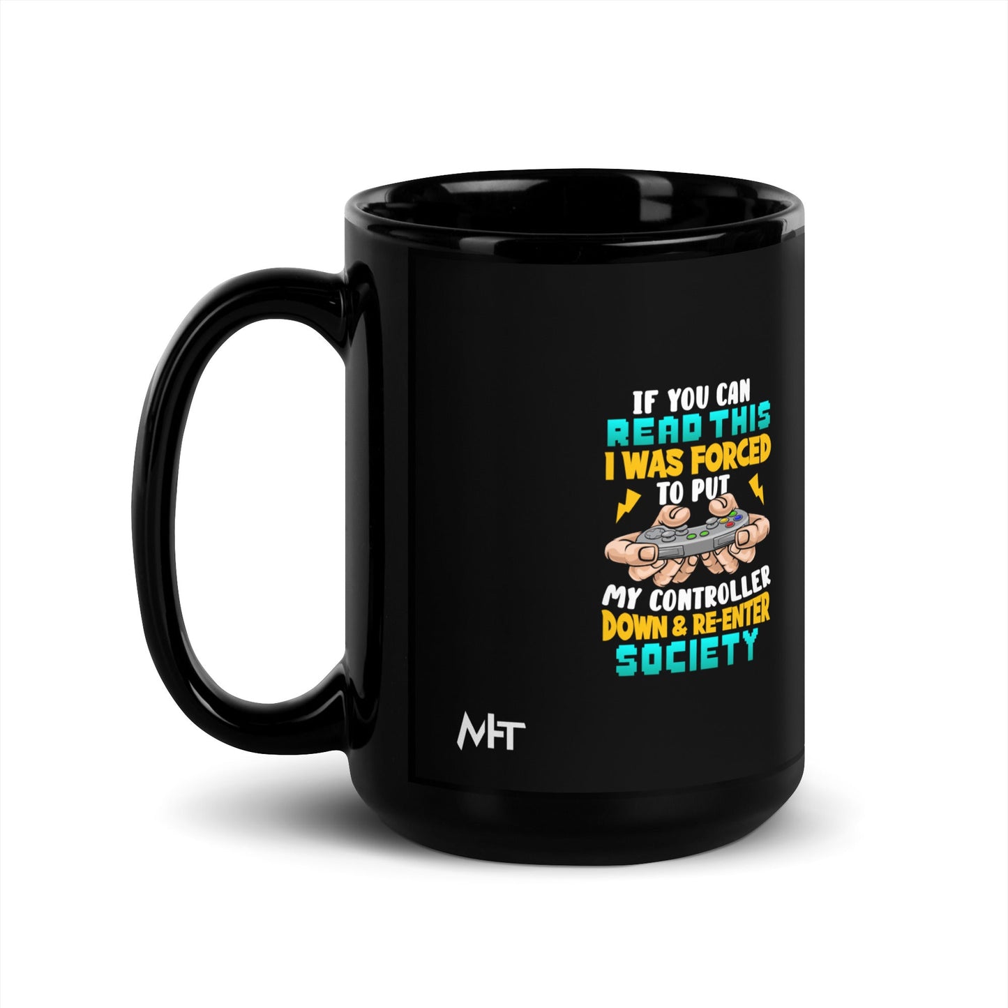 If you can read this, I am forced to put my controller down and reenter society - Black Glossy Mug by DarkByteGear