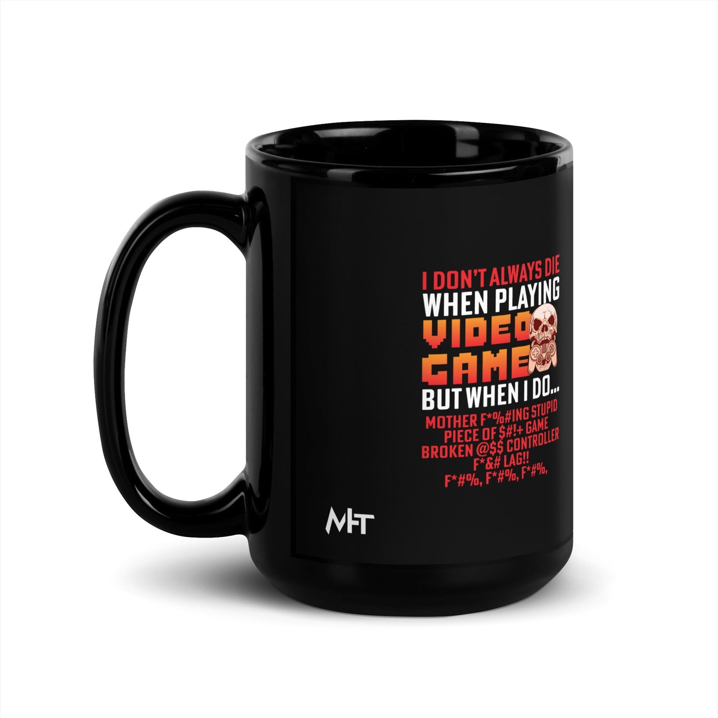 I don't always die when playing Video Games, when I do - Black Glossy Mug by DarkByteGear