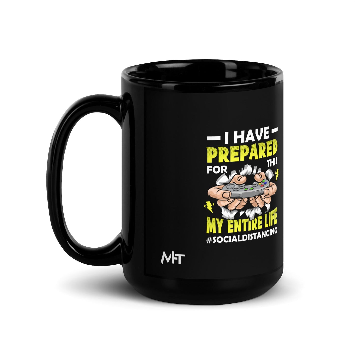 I have prepared for this My Entire Life #Social Distancing - Black Glossy Mug by DarkByteGear