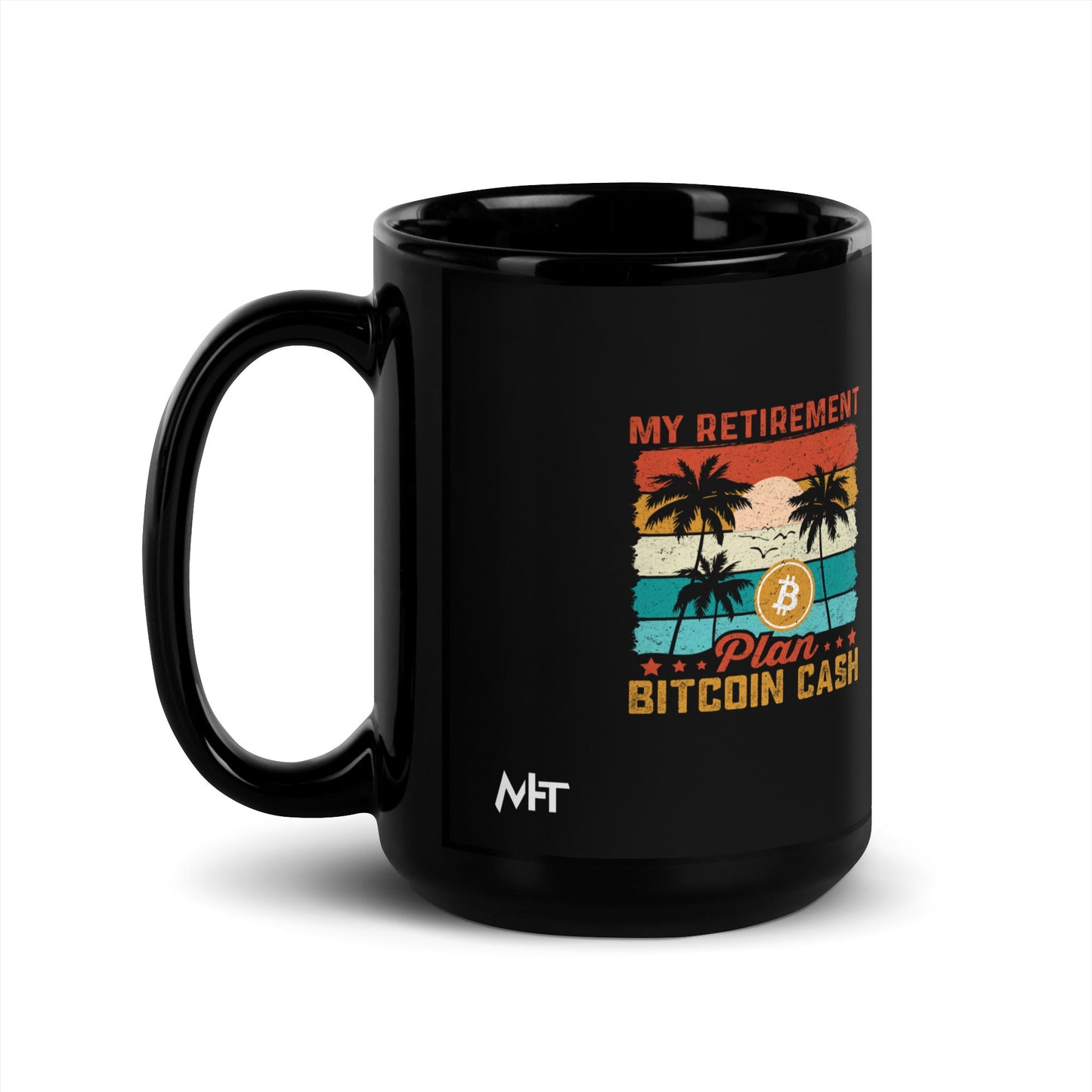 My Retirement Plan: Bitcoin Cash - Black Glossy Mug by DarkByteGear