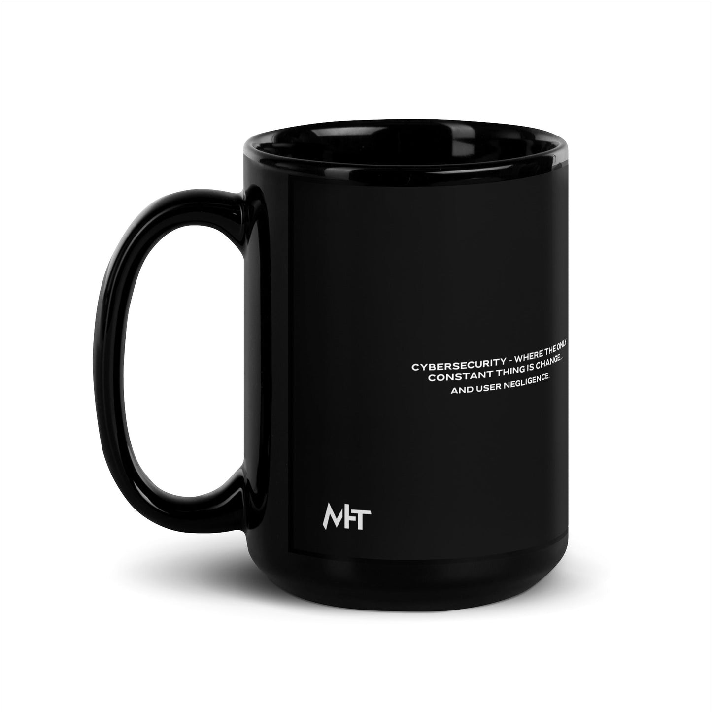 Cybersecurity where the only constant thing is change and user negligence V2 - Black Glossy Mug by DarkByteGear