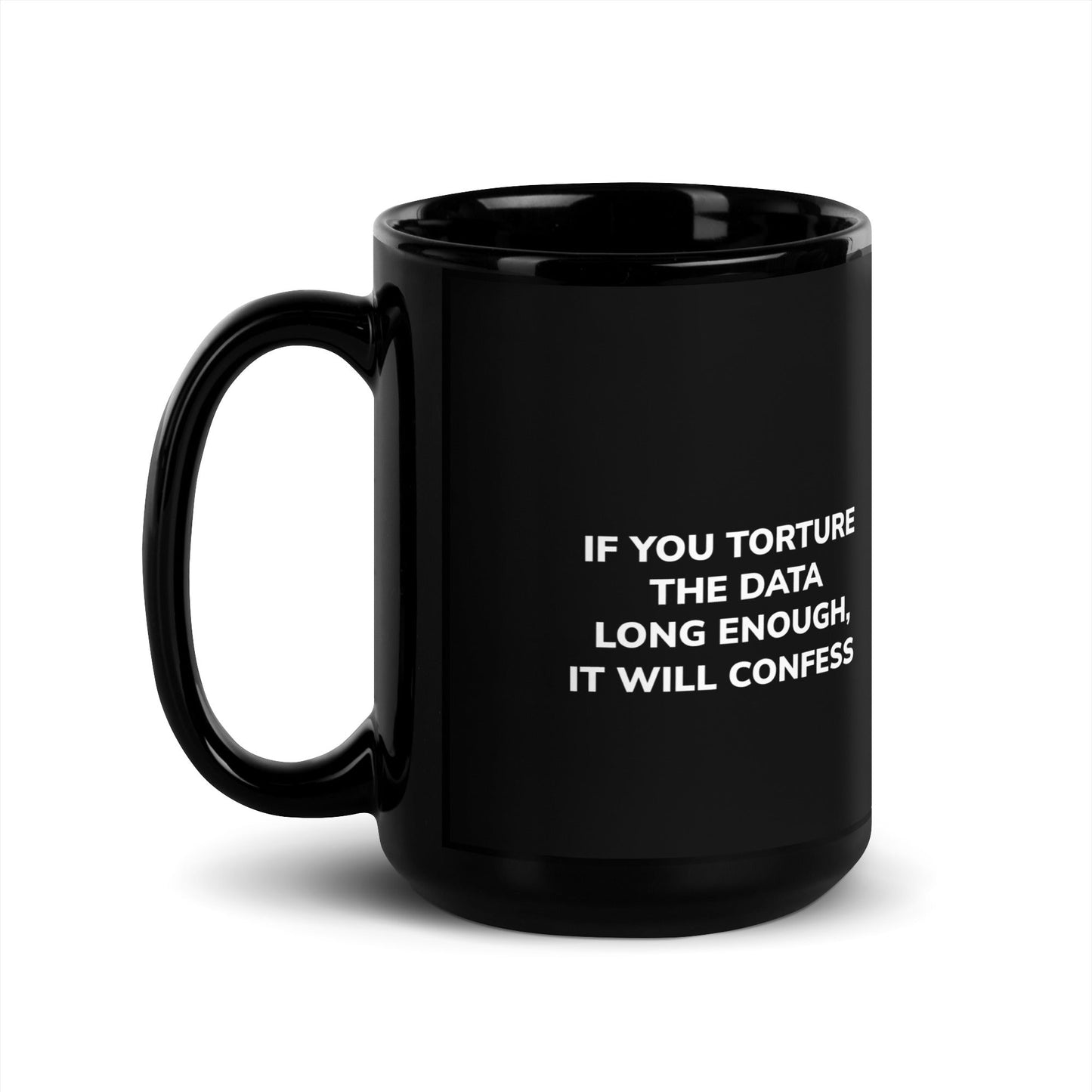 If you torture the data - Black Glossy Mug by DarkByteGear
