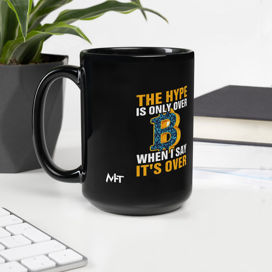 Bitcoin: The Hype is only over, when I said it's over - Black Glossy Mug by DarkByteGear
