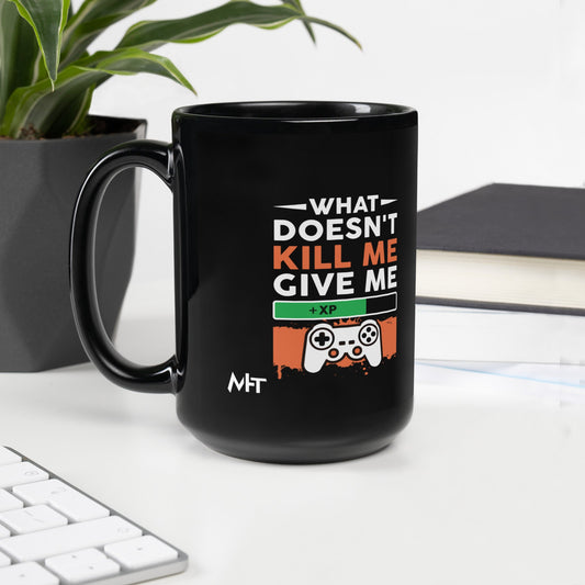 What doesn't Kill me, give me +xp - Black Glossy Mug by DarkByteGear