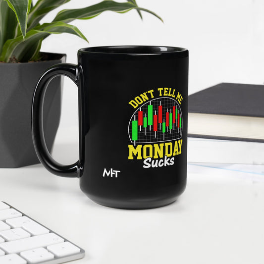 Don't Tell me Monday Sucks - Mug by DarkByteGear