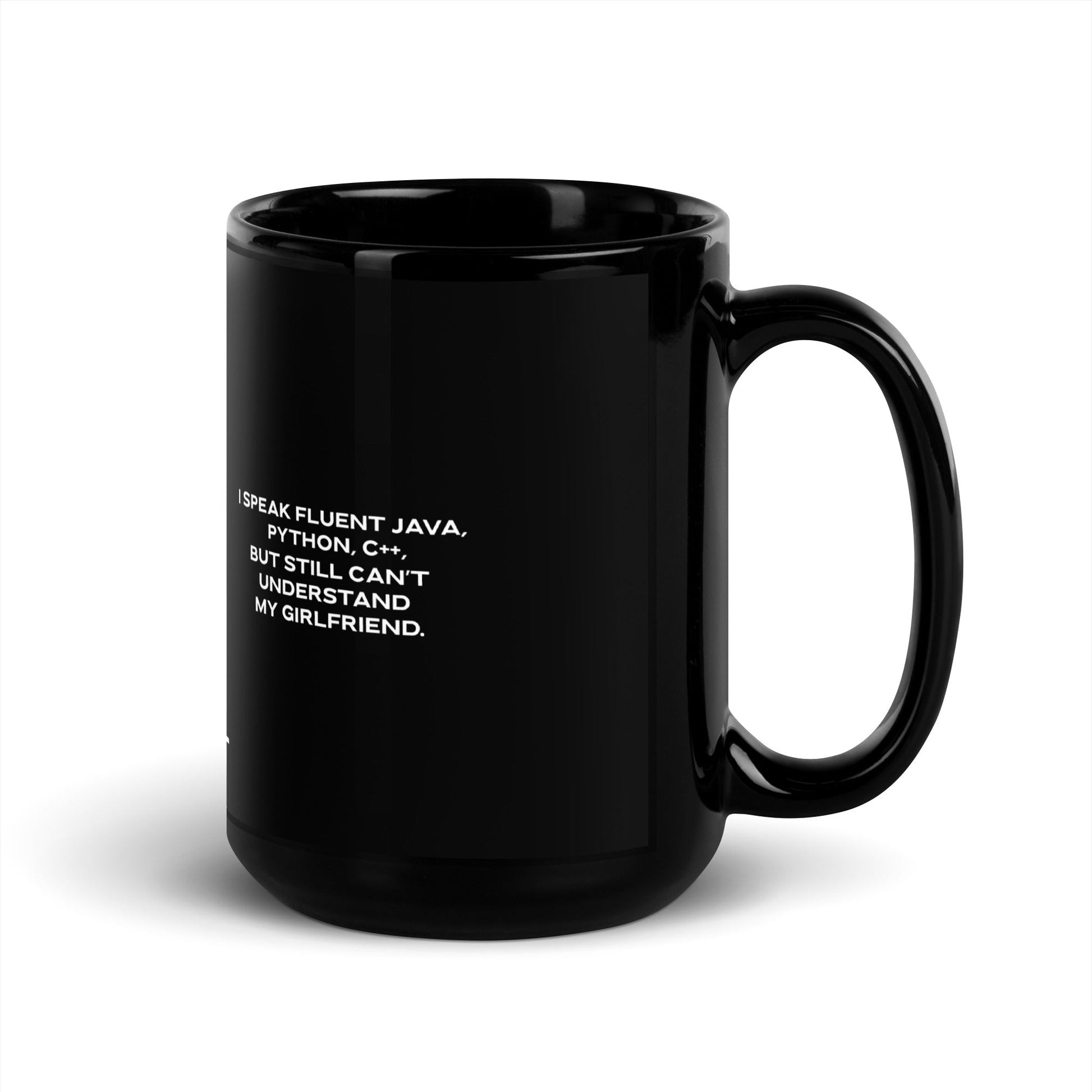 I Speak Fluent Java, Python, C++, but still can't understand my girlfriend V1 - Black Glossy Mug by DarkByteGear